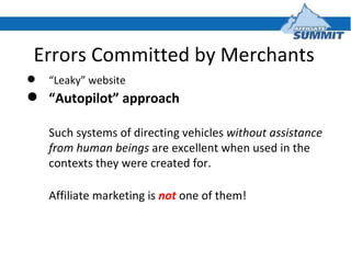 Errors Committed by Merchants <ul><li>“ Leaky” website </li></ul><ul><li>“ Autopilot” approach </li></ul><ul><li>Such syst...