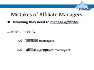 Mistakes of Affiliate Managers ,[object Object],[object Object],[object Object],[object Object]