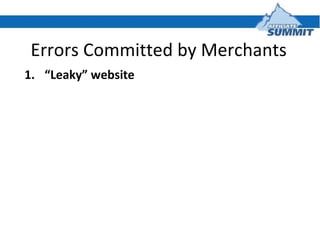Errors Committed by Merchants <ul><li>“ Leaky” website </li></ul>