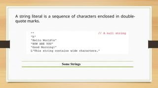Some Strings
A string literal is a sequence of characters enclosed in double-
quote marks.
 
