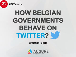 HOW BELGIAN
GOVERNMENTS
BEHAVE ON
TWITTER?
#3CEvents
 