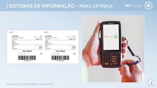 | SISTEMAS DE INFORMAÇÃO – PDA’s, CP FÍSICA
8
QUALIDADE | FOCO NO CLIENTE | FLEXIBILIDADE
 