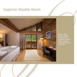 Superior Double Room
As their name
already suggests,
these rooms are
compliant with the
higher standards
regarding space and
refinement.
 