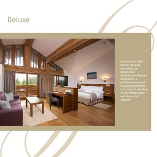 Deluxe
Every suite in the
Deluxe category
represents an
exceptional
architectural feature.  
Designed in a
professional manner,
they bring together
the classical structure
of the former hotel
and the actual
upgrade.
 