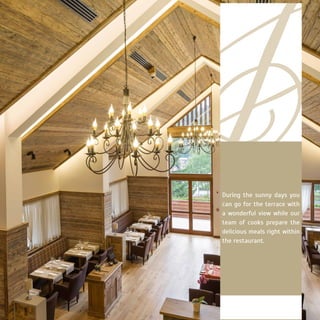 During the sunny days you
can go for the terrace with
a wonderful view while our
team of cooks prepare the
delicious meals right within
the restaurant.
 