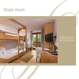 Simplicity and warmth
is what characterizes
this category of rooms.
Single Room
 