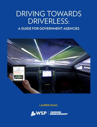 1
LAUREN ISAAC
DRIVING TOWARDS
DRIVERLESS:
A GUIDE FOR GOVERNMENT AGENCIES
 