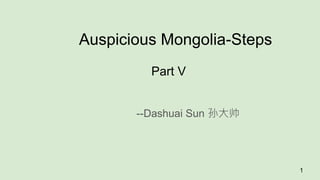 Auspicious Mongolia-Steps
Part V
--Dashuai Sun 孙大帅
1
 