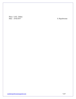 Place: UAE - Dubai.
Date : 25/02/2017 S. Rajeshwaran
sundarrajeshwaran@gmail.com 7 of 7
 