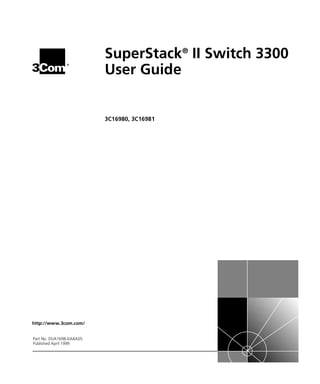 ®
http://www.3com.com/
SuperStack®
II Switch 3300
User Guide
3C16980, 3C16981
Part No. DUA1698-0AAA05
Published April 1999
16980ua.bk Page 1 Friday, April 30, 1999 9:03 AM
 