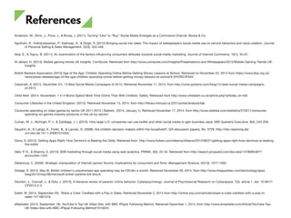 References
Anderson, M., Sims, J., Price, J., & Brusa, J. (2011). Turning “Like” to “Buy” Social Media Emerges as a Commerce Channel. Booze & Co.
Agnihotri, R., Kothandaraman, P., Kashyap, R., & Singh, R. (2012) Bringing social into sales: The impact of salespeople’s social media use on service behaviors and value creation. Journal
of Personal Selling & Sales Management, 32(3), 333-348
Akar, E., & Topcu, B. (2011). An examination of the factors influencing consumers attitudes towards social media marketing. Journal of Internet Commerce, 10(1), 35-67.
Al-Jehani, H. (2013). Mobile gaming trends UK insights. ComScore. Retrieved from http://www.comscore.com/Insights/Presentations-and-Whitepapers/2013/Mobile-Gaming-Trends-UK-
Insights
British Bankers Association (2013) Age of the App: Children Spending Online Before Getting Money Lessons at School. Retrieved on November 22, 2014 from https://www.bba.org.uk/
news/press-releases/age-of-the-app-children-spending-online-before-getting-money-lessons-at-school/#.VHY9G1fF94V
Cassinelli, A. (2013, December 31). 13 Best Social Media Campaigns of 2013. Retrieved November 11, 2014, from http://www.postano.com/blog/13-best-social-media-campaigns-
of-2013
Child Alert. (2014, November). 1 in 4 Mums Spend More Time Online Than With Children. Safety. Retrieved from http://www.childalert.co.uk/article.php?articles_id=430
Consumer Lifestyles in the United Kingdom. (2013). Retrieved November 13, 2014, from http://library.mtroyal.ca:2251/portal/analysis/tab
Consumer spending on video games by sector UK 2011-2013 | Statistic. (2014, January 1). Retrieved November 17, 2014, from http://www.statista.com/statistics/273511/consumer-
spending-on-games-industry-products-in-the-uk-by-sector/
Culnan, M. J., McHugh, P. J., & Zubillaga, J. I. (2010). How large U.S. companies can use twitter and other social media to gain business value. MIS Quarterly Executive, 9(4), 243-259.
Dauphin, A., El Lahga, A., Fortin, B., & Lacroix, G. (2008). Are children decision-makers within the household?, IZA discussion papers, No. 3728, http://nbn-resolving.de/
urn:nbn:de:101:1-20081014334
Davis, S. (2012). Getting Apps Right: How Domino’s is Beating the Odds. Retrieved from: http://www.forbes.com/sites/scottdavis/2012/06/21/getting-apps-right-how-dominos-is-beating-
the-odds/
Debi, P. D., & Sharma, A. (2013). B2B marketing through social media using web analytics. PRIMA, 3(2), 22-34. Retrieved from http://search.proquest.com/docview/1478065487?
accountid=1343
Dellarocas, C. (2006). Strategic manipulation of internet opinion forums: Implications for consumers and firms. Management Science, 52(10), 1577-1593.
Dredge, S. (2013, May 8). British children's unauthorised app spending may be £30.9m a month. Retrieved November 26, 2014, from http://www.theguardian.com/technology/apps
blog/2013/may/08/microsoft-british-parents-bill-shock
Dworkin, J., Connell, J., & Doty, J. (2013). A literature review of parents’ online behavior. Cyberpsychology: Journal of Psychosocial Research on Cyberspace, 7(2), article 1. doi: 10.5817/
CP2013-2-2
Esterl, M. (2014, September 25). ‘Share a Coke’ Credited with a Pop in Sales. Retrieved November 3, 2014 from http://online.wsj.com/articles/share-a-coke-credited-with-a-pop-in-
sales-1411661519
eMarketer. (2013, September 18). YouTube Is Top UK Video Site, with BBC iPlayer Following Behind. Retrieved December 1, 2014, from http://www.emarketer.com/Article/YouTube-Top-
UK-Video-Site-with-BBC-iPlayer-Following-Behind/1010224
47
 