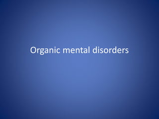 Organic mental disorders
 