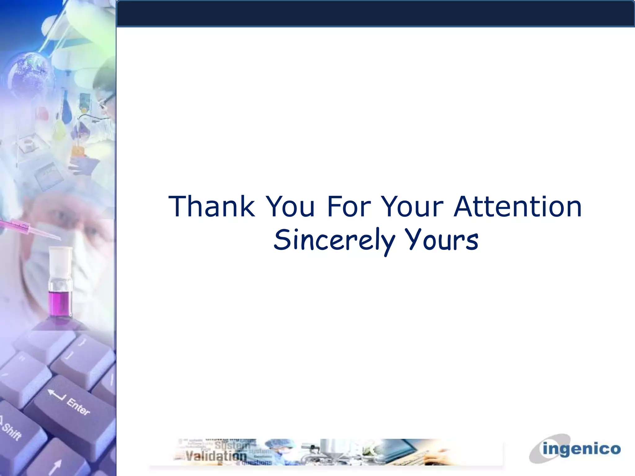 Thank You For Your Attention
Sincerely Yours
 