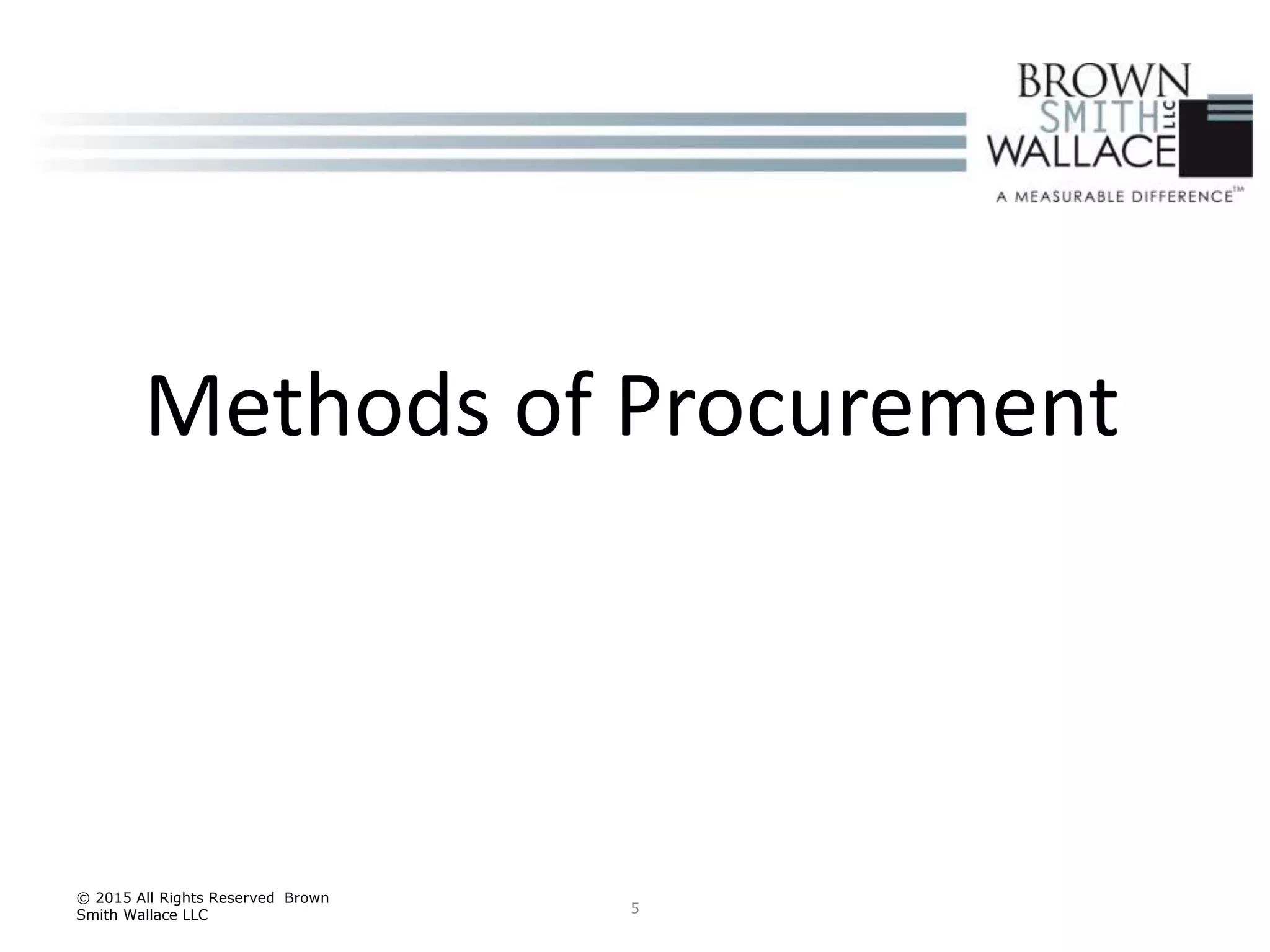 5
© 2015 All Rights Reserved Brown
Smith Wallace LLC
Methods of Procurement
 