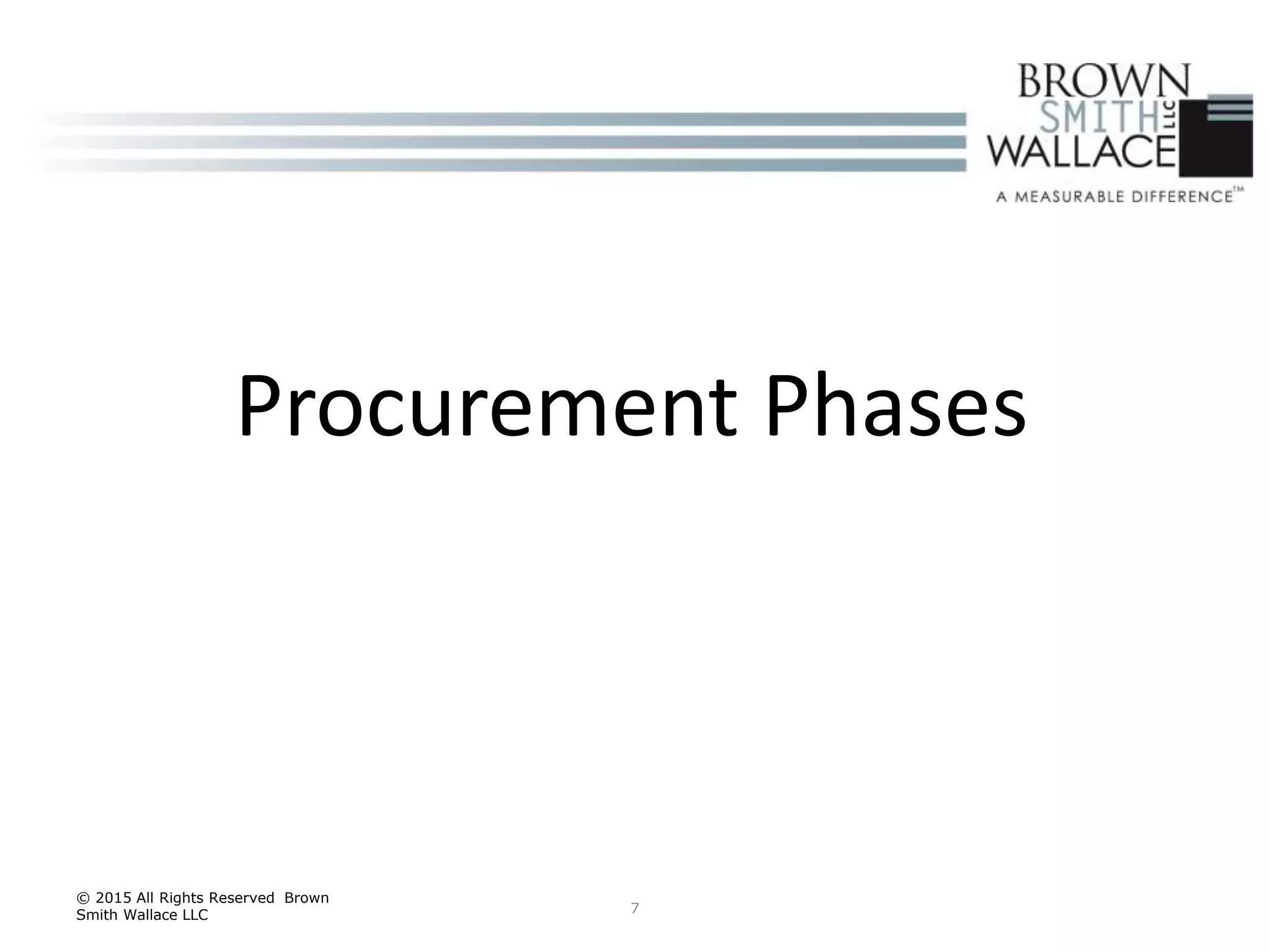 7
© 2015 All Rights Reserved Brown
Smith Wallace LLC
Procurement Phases
 