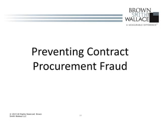 24
© 2015 All Rights Reserved Brown
Smith Wallace LLC
Preventing Contract
Procurement Fraud
 