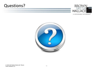 © 2015 All Rights Reserved Brown
Smith Wallace LLC 30
Questions?
 