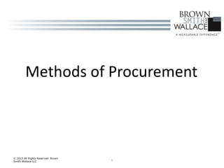 5
© 2015 All Rights Reserved Brown
Smith Wallace LLC
Methods of Procurement
 