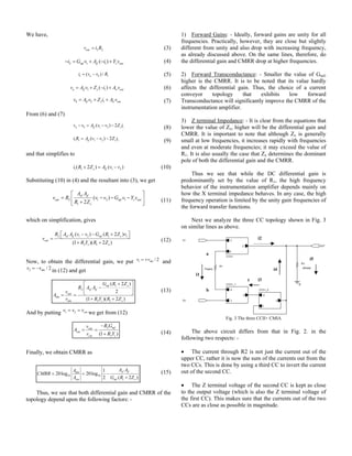 We have,
(3)
(4)
(5)
(6)
(7)
From (6) and (7)
(8)
(9)
and that simplifies to
(10)
Substituting (10) in (4) and the resultant into (3), we get
(11)
which on simplification, gives
(12)
Now, to obtain the differential gain, we put 1 / 2dmv v= + and
2 / 2dmv v= − in (12) and get
(13)
And by putting 1 2 cmv v v= = we get from (12)
(14)
Finally, we obtain CMRR as
(15)
Thus, we see that both differential gain and CMRR of the
topology depend upon the following factors: -
1) Forward Gains: - Ideally, forward gains are unity for all
frequencies. Practically, however, they are close but slightly
different from unity and also drop with increasing frequency,
as already discussed above. On the same lines, therefore, do
the differential gain and CMRR drop at higher frequencies.
2) Forward Transconductance: - Smaller the value of Gmf,
higher is the CMRR. It is to be noted that its value hardly
affects the differential gain. Thus, the choice of a current
conveyor topology that exhibits low forward
Transconductance will significantly improve the CMRR of the
instrumentation amplifier.
3) Z terminal Impedance: - It is clear from the equations that
lower the value of Zx, higher will be the differential gain and
CMRR. It is important to note that although Zx is generally
small at low frequencies, it increases rapidly with frequencies
and even at moderate frequencies; it may exceed the value of
R1. It is also usually the case that Zx determines the dominant
pole of both the differential gain and the CMRR.
Thus we see that while the DC differential gain is
predominantly set by the value of R1, the high frequency
behavior of the instrumentation amplifier depends mainly on
how the X terminal impedance behaves. In any case, the high
frequency operation is limited by the unity gain frequencies of
the forward transfer functions.
Next we analyze the three CC topology shown in Fig. 3
on similar lines as above.
V1
R1
{Rgain}
R3
{Rload}
V2
OUT
0CCII+_1
Y
X
Z
CCII+_2
Y
X
Z
CCII+
Y
X
Z
Fig. 3 The three CCII+ CMIA
The above circuit differs from that in Fig. 2. in the
following two respects: -
• The current through R2 is not just the current out of the
upper CC, rather it is now the sum of the currents out from the
two CCs. This is done by using a third CC to invert the current
out of the second CC.
• The Z terminal voltage of the second CC is kept as close
to the output voltage (which is also the Z terminal voltage of
the first CC). This makes sure that the currents out of the two
CCs are as close as possible in magnitude.
c i3
i1
2 2outv i R=
2 1 1( )mf if z outi G v A i Y v− = + − +
1 1( ) /a bi v v R= −
1 1( )a if x ir outv A v Z i A v= + − +
2 1b if x ir outv A v Z i A v= + +
1 2 1( ) 2a b if xv v A v v Z i− = − −
1 1 1 2 1( ) 2if xi R A v v Z i= − −
1 1 1 2( 2 ) ( )x ifi R Z A v v+ = −
2 1 2 1
1
( )
2
vf if
out mf z out
x
A A
v R v v G v Y v
R Z
⎡ ⎤
= − − −⎢ ⎥
+⎣ ⎦
2 1 2 1 1
2 1
( ) ( 2 )
(1 )( 2 )
vf if mf x
out
z x
R A A v v G R Z v
v
R Y R Z
⎡ ⎤− − +⎣ ⎦=
+ +
1
2
2 1
( 2 )
2
(1 )( 2 )
mf x
vf if
out
dm
dm z x
G R Z
R A A
v
A
v R Y R Z
+⎡ ⎤
−⎢ ⎥
⎣ ⎦= =
+ +
2
2(1 )
mfout
cm
cm z
R Gv
A
v R Y
−
= =
+
10 10
1
1
20log 20log
2 ( 2 )
vf ifdm
cm mf x
A AA
CMRR
A G R Z
= = −
+
a
b
i2
i4
i5
 