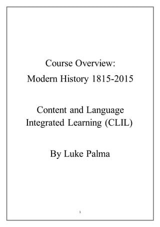 1
Course Overview:
Modern History 1815-2015
Content and Language
Integrated Learning (CLIL)
By Luke Palma
 