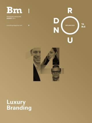 BRANDING MAGAZINE / august 2015
|The Branding Roundtable
1
BRANDING MAGAZINE
AUGUST 2015
-
brandingmagazine.com
Luxury
Branding
 