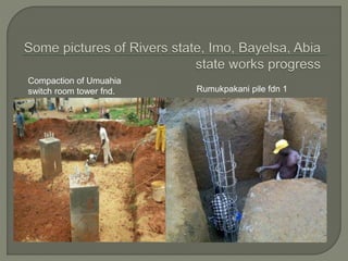 Compaction of Umuahia
switch room tower fnd. Rumukpakani pile fdn 1
 