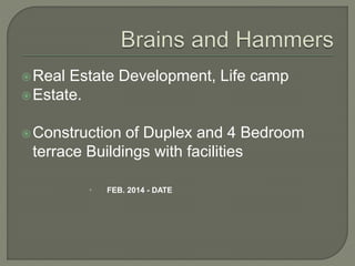 Real Estate Development, Life camp
Estate.
Construction of Duplex and 4 Bedroom
terrace Buildings with facilities
 FEB. 2014 - DATE
 