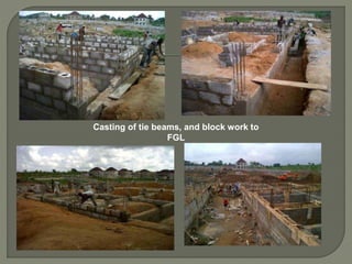 Casting of tie beams, and block work to
FGL
 