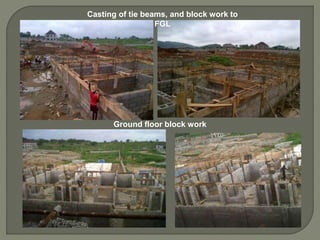 Casting of tie beams, and block work to
FGL
Ground floor block work
 