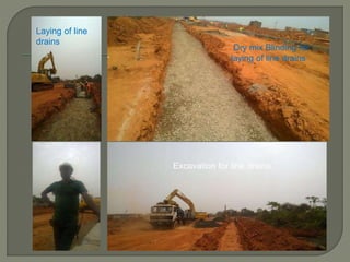 Dry mix Blinding for
laying of line drains
Excavation for line drains
Laying of line
drains
 