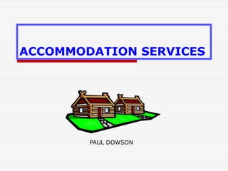 ACCOMMODATION SERVICES
PAUL DOWSON
 