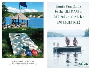 Family Fun Guide
to the ULTIMATE
Mill Falls at the Lake
EXPERIENCE!
Links at the Lake . 10 am - 3 pm
On the Lawn at Church Landing
(unless there is a scheduled event or inclement weather)
 