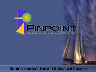 Reaching America’s Emerging Multicultural Electorate
 