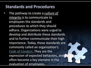 Standards and Procedures
• The pathway to create a culture of
integrity is to communicate to
employees the standards and
p...