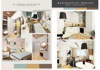 3d Interior visualization
using Maya+Mental RAy
Master Bedroom
Master Bedroom
RESIDENTIAN DESIGN
(30m² apartment)
 