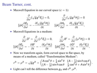 Beam Turner, cont.
Maxwell Equation in our curved space (c = 1):
∂
∂xi
(
√
ggij
Ej ) = 0,
∂
∂xi
(
√
ggij
Hj ) = 0
[ijk]
∂E...
