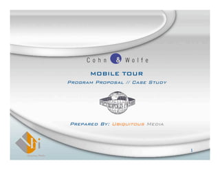 1
MOBILE TOUR
Program Proposal // Case Study
Prepared By: Ubiquitous Media
 