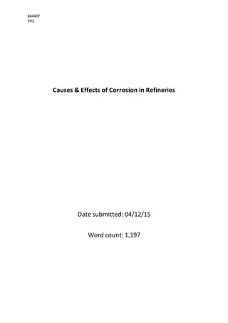 844407
PPS
Causes & Effects of Corrosion in Refineries
Date submitted: 04/12/15
Word count: 1,197
 