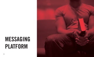 18
MESSAGING
PLATFORM
 