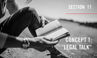 21
SECTION 11
CONCEPT 1:
“LEGAL TALK”
 
