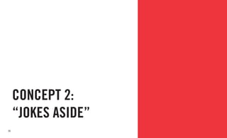 24
CONCEPT 2:
“JOKES ASIDE”
 
