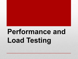 Performance and
Load Testing
 