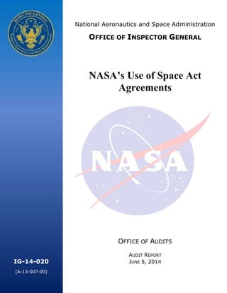 IG-14-020
(A-13-007-00)
National Aeronautics and Space Administration
OFFICE OF INSPECTOR GENERAL
NASA’s Use of Space Act
Agreements
OFFICE OF AUDITS
AUDIT REPORT
JUNE 5, 2014
 