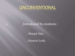  _Introduced by students :
_ Ahmed Alaa
_ Hussein Lotfy
1
 