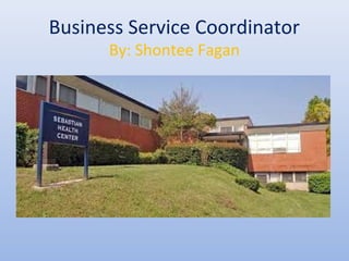 Business Service Coordinator
By: Shontee Fagan
 