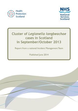 Cluster of Legionella longbeachae
cases in Scotland
in September/October 2013
Report from a national Incident Management Team
Published June 2014
 