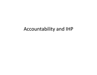 Accountability and IHP
 