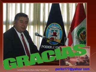 La Criminalística en el Nuevo Código Procesal Penal   perito177@yahoo.com
                                                                     22
 