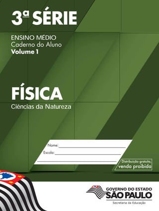 3a
SÉRIE
ENSINO MÉDIO
Caderno do Aluno
Volume1
FÍSICA
Ciências da Natureza
 