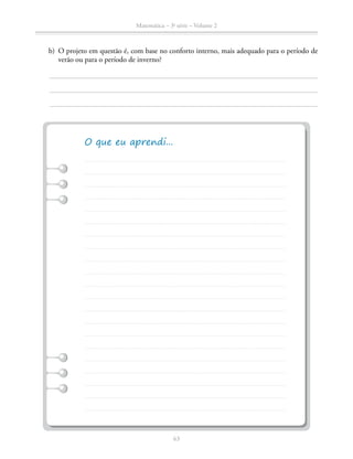 63
Matemática – 3a
série – Volume 2
	 b)	 O projeto em questão é, com base no conforto interno, mais adequado para o período de
verão ou para o período de inverno?
 